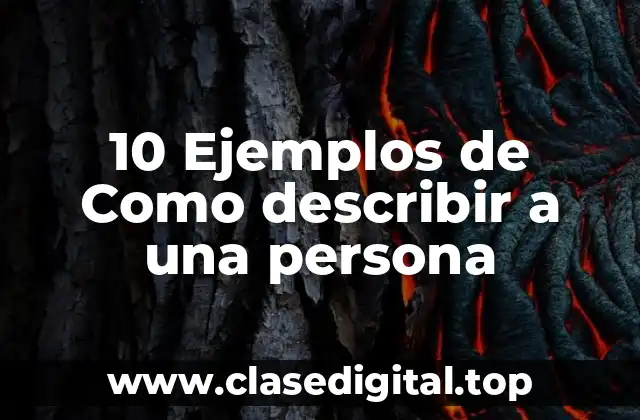 10 Ejemplos de Como describir a una persona
