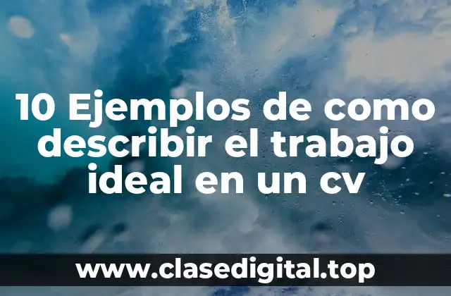 Ejemplos de cómo describir el trabajo ideal en un CV