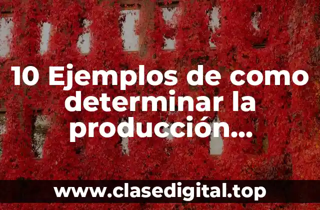 10 Ejemplos de como determinar la producción procesada en unidades equivalentes