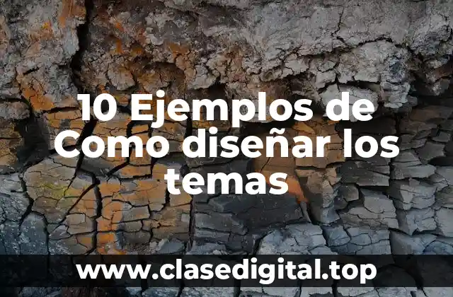 10 Ejemplos de Como diseñar los temas