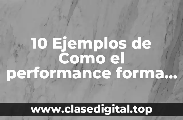 10 Ejemplos de Como el performance forma parte de la danza