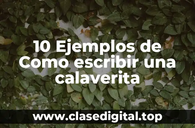 10 Ejemplos de Como escribir una calaverita