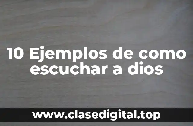10 Ejemplos de como escuchar a dios