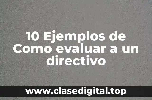 10 Ejemplos de Como evaluar a un directivo