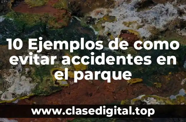 10 Ejemplos de como evitar accidentes en el parque