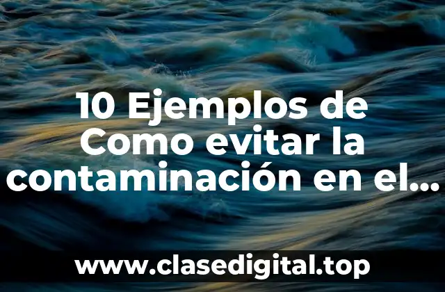 10 Ejemplos de Como evitar la contaminación en el estado