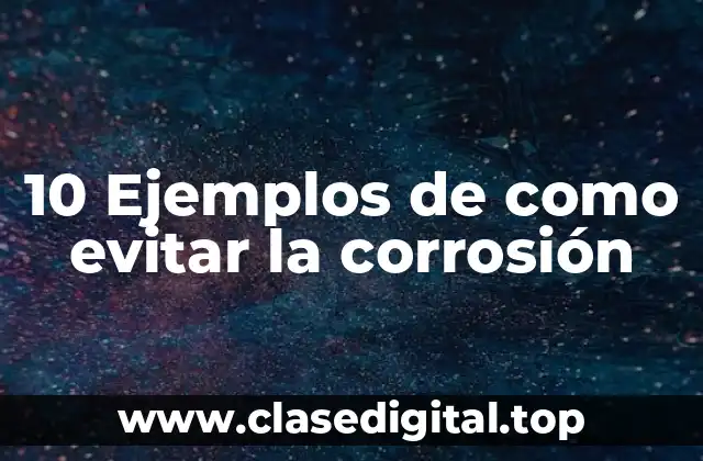 10 Ejemplos de como evitar la corrosión