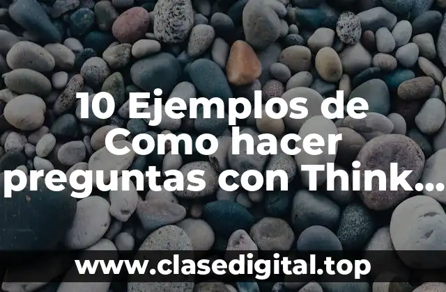 10 Ejemplos de Como hacer preguntas con Think en inglés