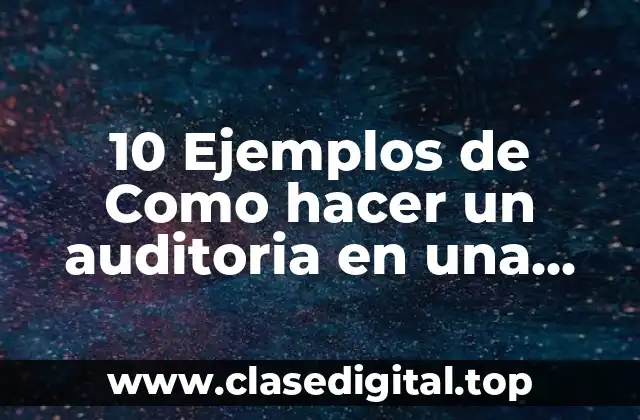 10 Ejemplos de Como hacer un auditoria en una empresa comercial