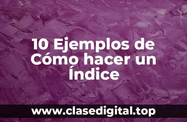 10 Ejemplos de Cómo hacer un Índice