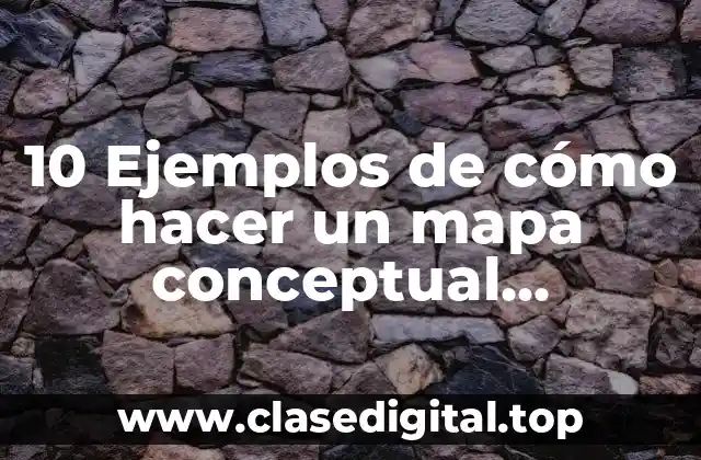 10 Ejemplos de cómo hacer un mapa conceptual fácilmente