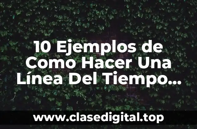 10 Ejemplos de Como Hacer Una Línea Del Tiempo Creativa