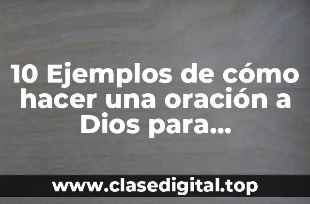 10 Ejemplos de cómo hacer una oración a Dios para catecismos
