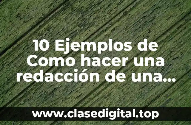 10 Ejemplos de Como hacer una redacción de una bitácora