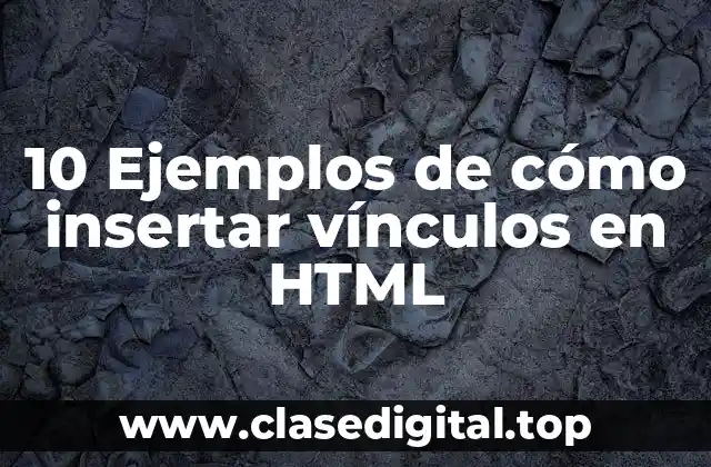 10 Ejemplos de cómo insertar vínculos en HTML