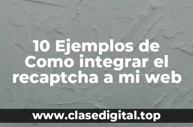 10 Ejemplos de Como integrar el recaptcha a mi web