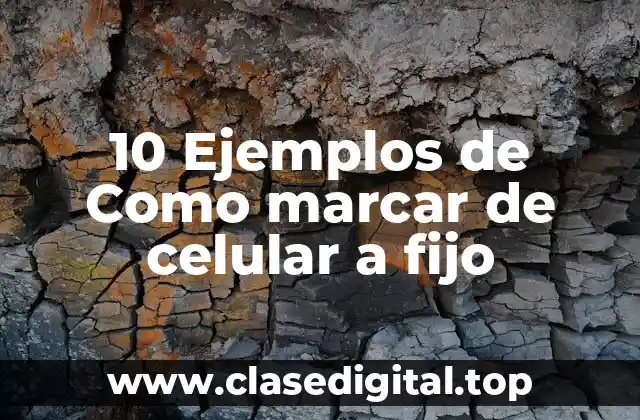 10 Ejemplos de Como marcar de celular a fijo