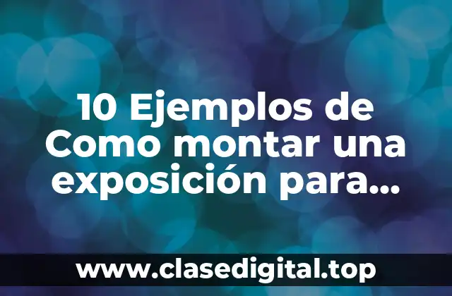 10 Ejemplos de Como montar una exposición para niños de kinder