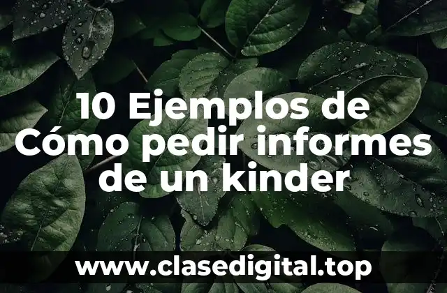 10 Ejemplos de Cómo pedir informes de un kinder