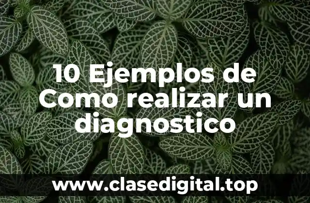 10 Ejemplos de Como realizar un diagnostico