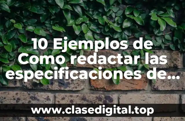 10 Ejemplos de Como redactar las especificaciones de requerimientos del software