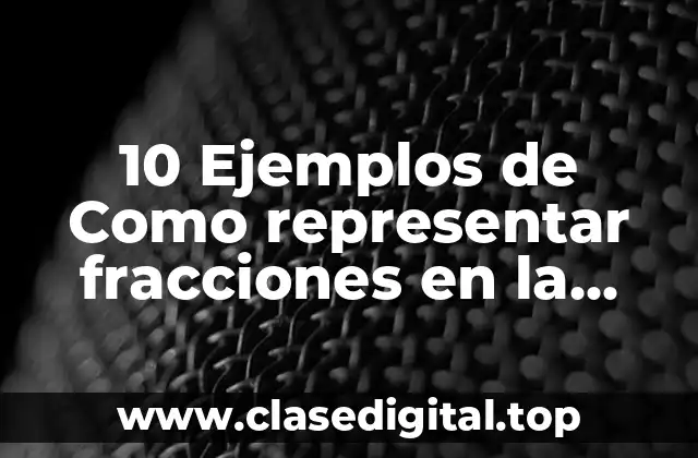 10 Ejemplos de Como representar fracciones en la recta numérica