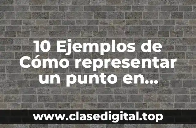 10 Ejemplos de Cómo representar un punto en geometría