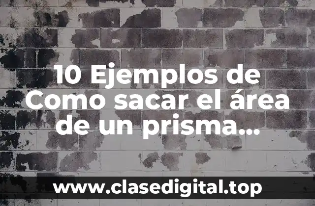 10 Ejemplos de Como sacar el área de un prisma pentagonal