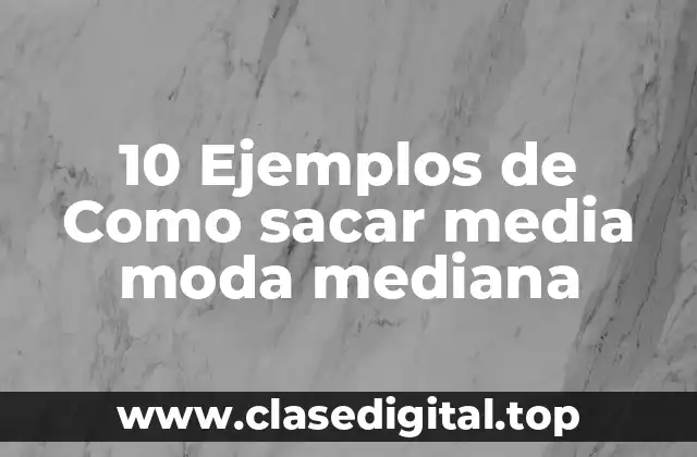 Ejemplos de media moda mediana