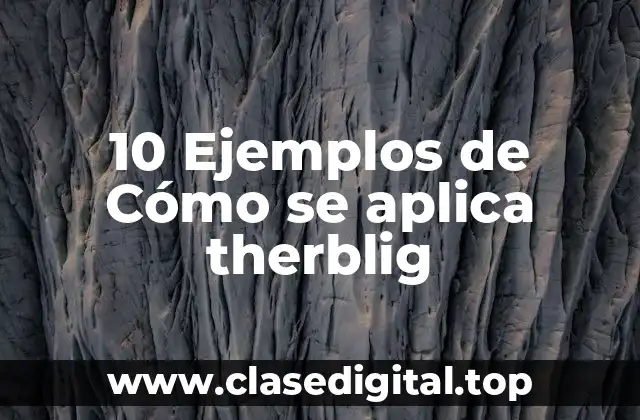 10 Ejemplos de Cómo se aplica therblig