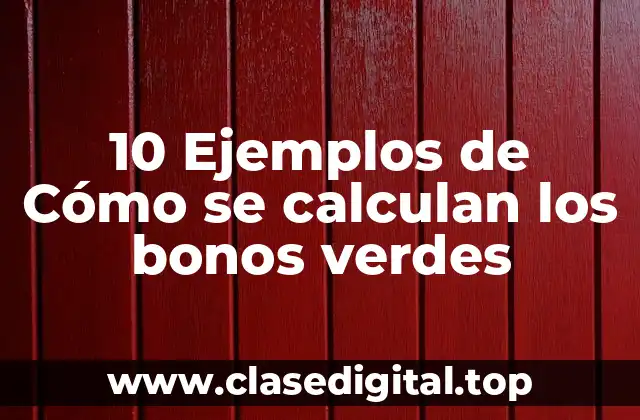 10 Ejemplos de Cómo se calculan los bonos verdes