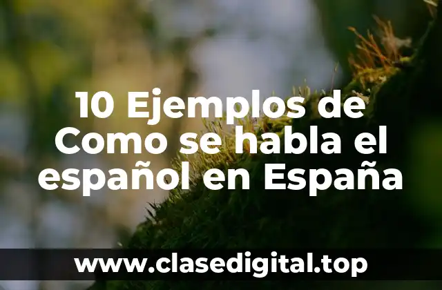 10 Ejemplos de Como se habla el español en España
