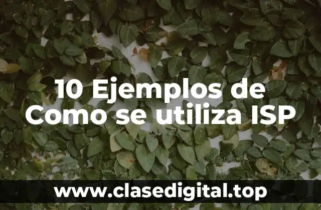 10 Ejemplos de Como se utiliza ISP