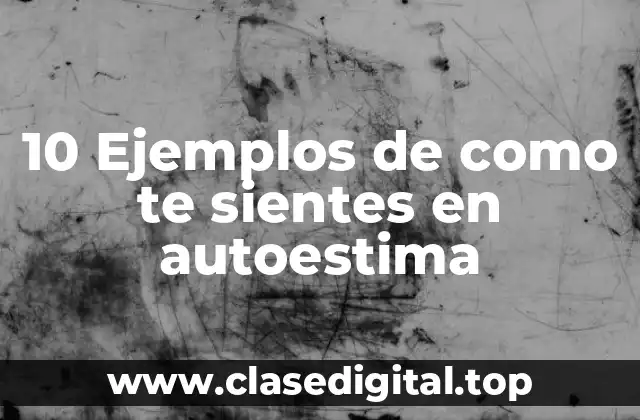 10 Ejemplos de como te sientes en autoestima