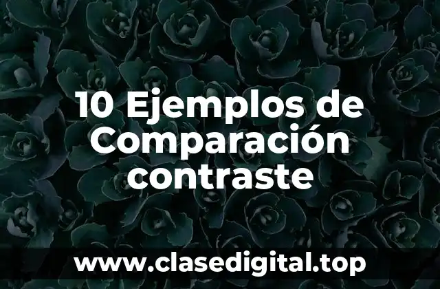 10 Ejemplos de Comparación contraste