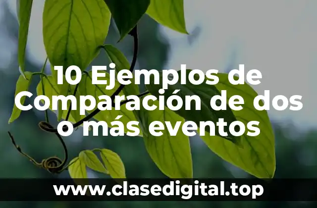 10 Ejemplos de Comparación de dos o más eventos
