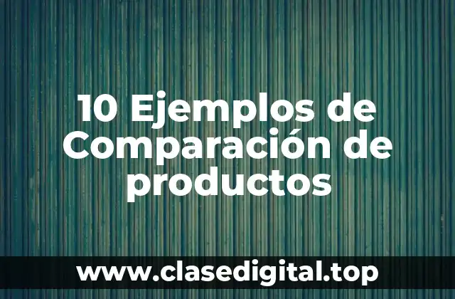 Ejemplos de comparación de productos