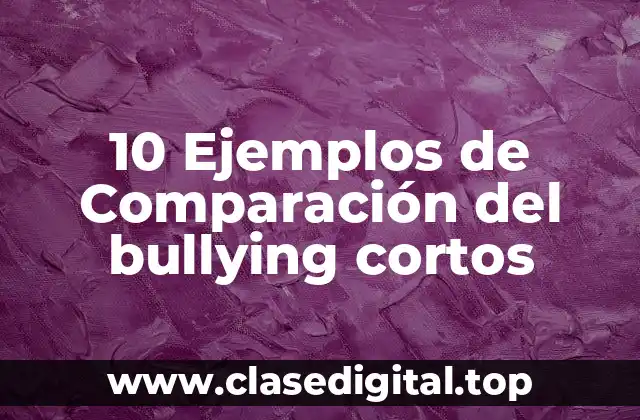 10 Ejemplos de Comparación del bullying cortos