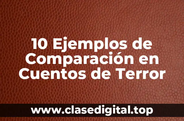 10 Ejemplos de Comparación en Cuentos de Terror