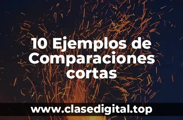 10 Ejemplos de Comparaciones cortas