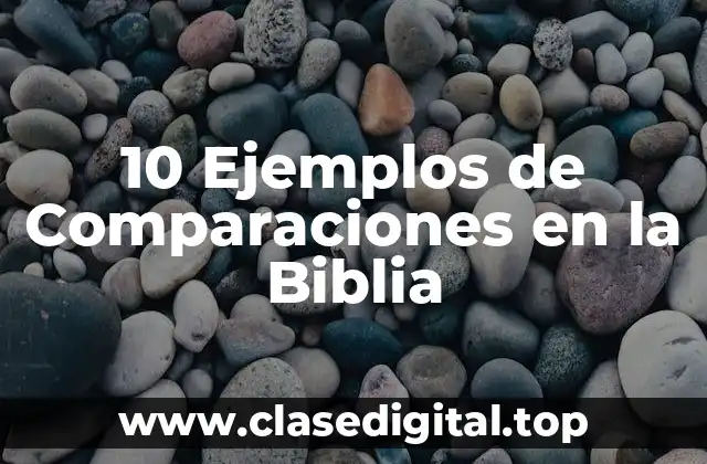 10 Ejemplos de Comparaciones en la Biblia