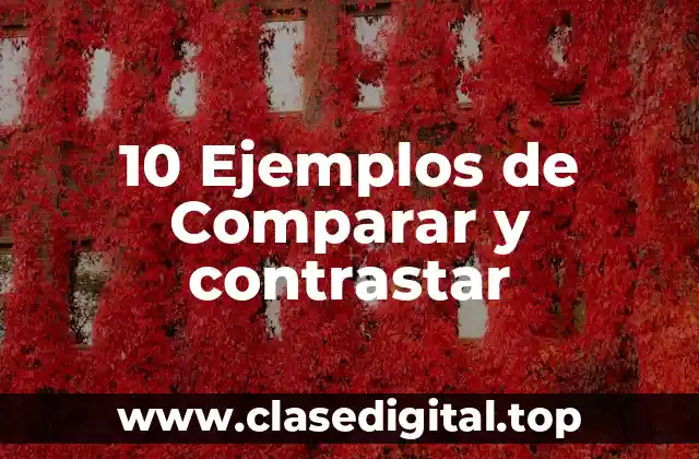 10 Ejemplos de Comparar y contrastar