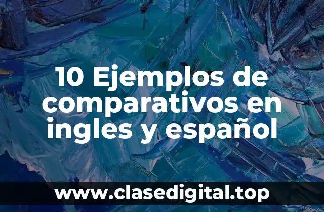 10 Ejemplos de comparativos en ingles y español