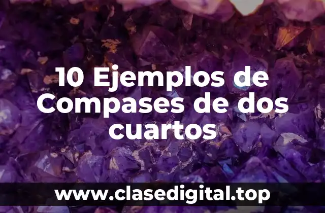 10 Ejemplos de Compases de dos cuartos