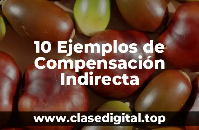 10 Ejemplos de Compensación Indirecta