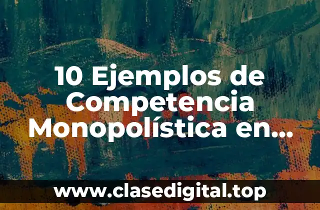 10 Ejemplos de Competencia Monopolística en Chile