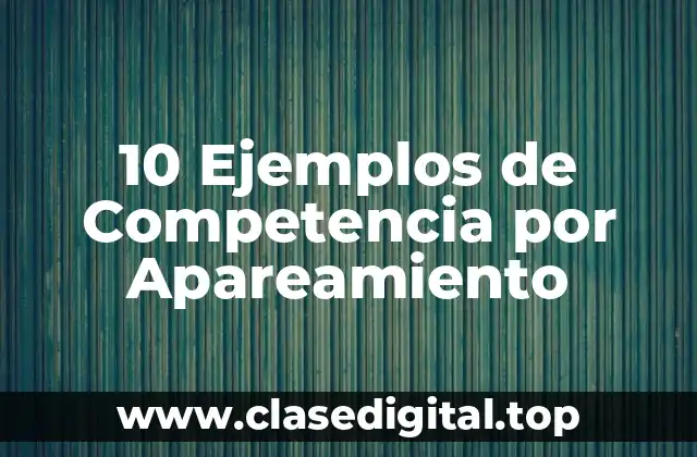 10 Ejemplos de Competencia por Apareamiento