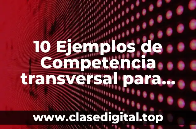 Ejemplos de competencia transversal para alumnos