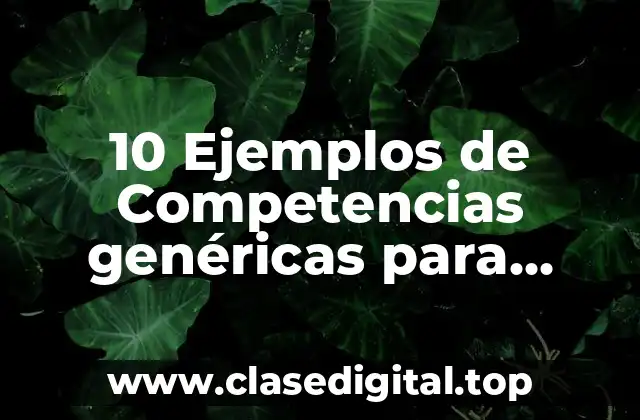 10 Ejemplos de Competencias genéricas para español