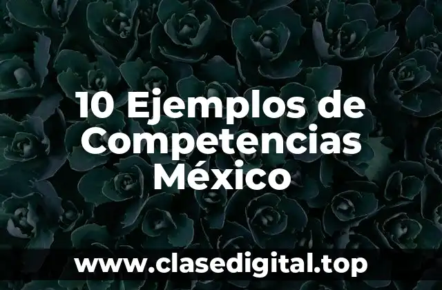 10 Ejemplos de Competencias México
